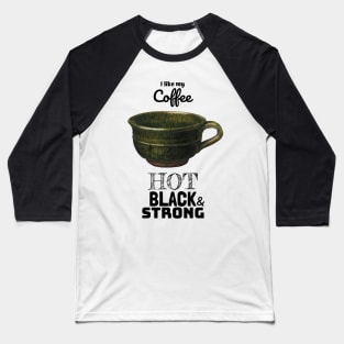 My Coffee Hot Black and Strong Baseball T-Shirt